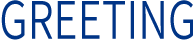 GREETING